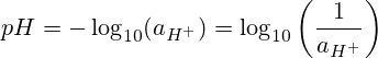 \ ce {pH} = - \ log_ {10} (a _ {\ ce {H ^ +}}) = \ log10} \ left ({\ frac {1} {a_ {{\ ce {H ^ +}}} }}\Правильно)