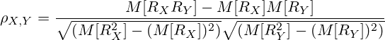 \rho_{X,Y}=\frac{M[R_XR_Y]-M[R_X]M[R_Y]}{\sqrt{(M[R_X^2]-(M[R_X])^2)}\sqrt{(M[R_Y^2]-(M[R_Y])^2)}}