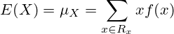 E(X)=\mu_X=\sum_{x \in R_x} x f(x)