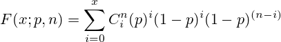 F(x;p,n) = \sum_{i=0}^{x}{C^{n}_i (p)^{i}(1 - p)^{i}(1 - p)^{(n-i)}}