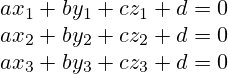 ax_1+by_1+cz_1+d=0 \\ ax_2+by_2+cz_2+d=0 \\ ax_3+by_3+cz_3+d=0