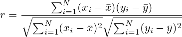 r=\frac{\sum_{i=1}^{N}(x_i - \bar x)(y_i- \bar y)}{\sqrt{\sum_{i=1}^{N}(x_i - \bar x)^2}\sqrt{\sum_{i=1}^{N}(y_i - \bar y)^2}}