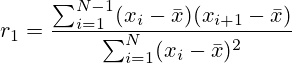 r_1=\frac{\sum_{i=1}^{N-1}(x_i - \bar{x})(x_{i+1}- \bar{x})}{\sum_{i=1}^{N}(x_i - \bar{x})^2}